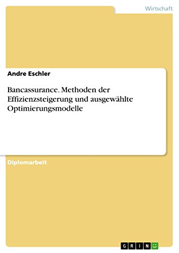 Bancassurance. Methoden der Effizienzsteigerung und ausgewählte Optimierungsmodelle - Andre Eschler