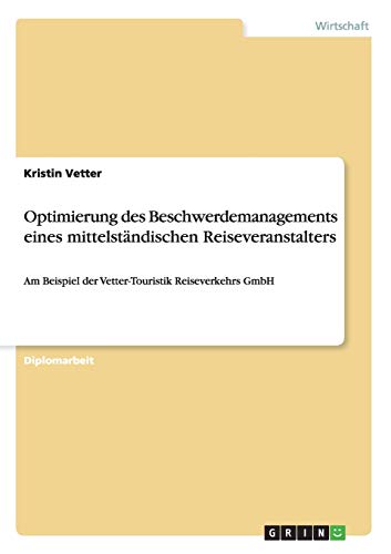 9783640859733: Optimierung des Beschwerdemanagements eines mittelstndischen Reiseveranstalters: Am Beispiel der Vetter-Touristik Reiseverkehrs GmbH