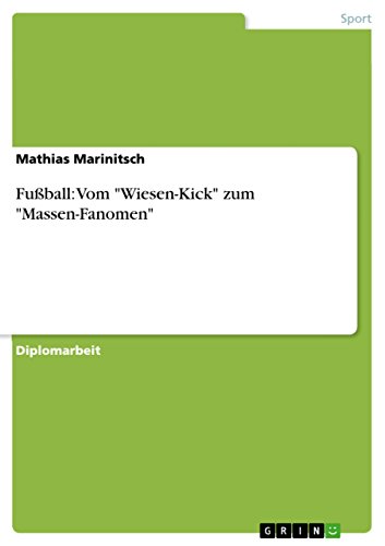 9783640861897: Fuball: Vom "Wiesen-Kick" zum "Massen-Fanomen"