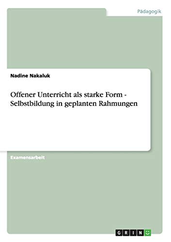 9783640863150: Offener Unterricht als starke Form - Selbstbildung in geplanten Rahmungen (German Edition)