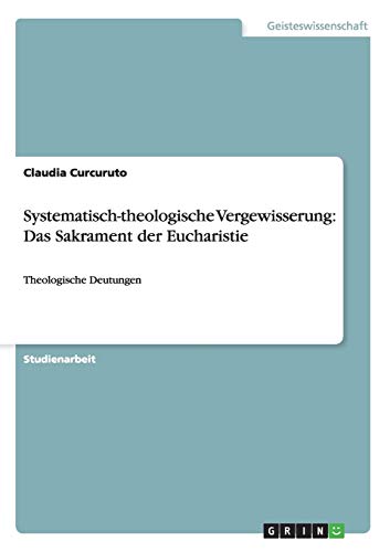 9783640863839: Systematisch-theologische Vergewisserung: Das Sakrament der Eucharistie: Theologische Deutungen (German Edition)