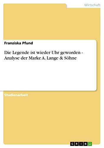 Die Legende ist wieder Uhr geworden - Analyse der Marke A. Lange & Söhne - Pfund, Franziska