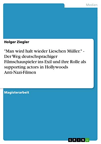 Beispielbild fr Man wird halt wieder Lieschen Mller." - Der Weg deutschsprachiger Filmschauspieler ins Exil und ihre Rolle als supporting actors in Hollywoods Anti-Nazi-Filmen zum Verkauf von Buchpark