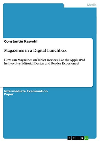 9783640877430: Magazines in a Digital Lunchbox: How can Magazines on Tablet Devices like the Apple iPad help evolve Editorial Design and Reader Experience?