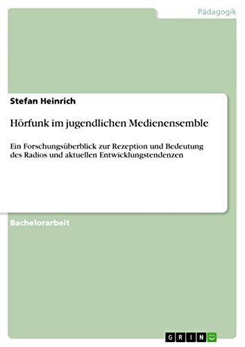 HÃ¶rfunk im jugendlichen Medienensemble: Ein ForschungsÃ¼berblick zur Rezeption und Bedeutung des Radios und aktuellen Entwicklungstendenzen (German Edition) (9783640877829) by Heinrich, Stefan