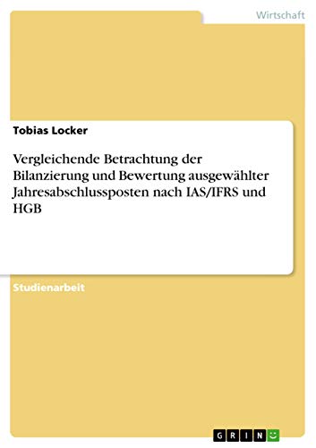 Imagen de archivo de Vergleichende Betrachtung der Bilanzierung und Bewertung ausgewhlter Jahresabschlussposten nach IAS/IFRS und HGB (German Edition) a la venta por California Books