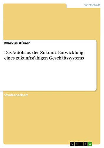 9783640880928: Das Autohaus der Zukunft. Entwicklung eines zukunftsfhigen Geschftssystems