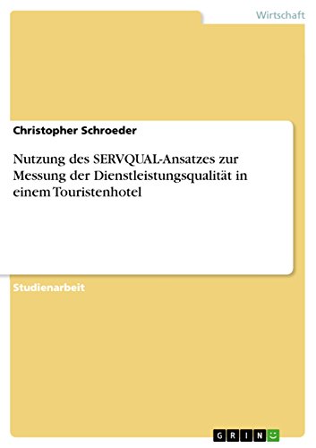Nutzung des SERVQUAL-Ansatzes zur Messung der Dienstleistungsqualität in einem Touristenhotel - Christopher Schroeder