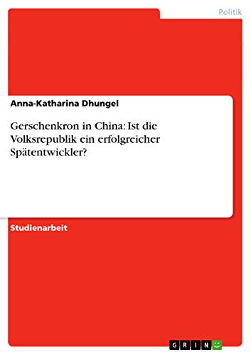 Stock image for Gerschenkron in China: Ist die Volksrepublik ein erfolgreicher Sptentwickler? (German Edition) for sale by California Books