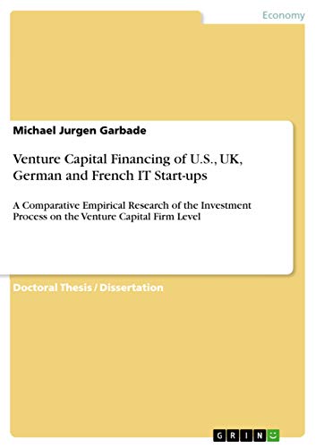 Beispielbild fr Venture Capital Financing of U.S., UK, German and French IT Start-ups: A Comparative Empirical Research of the Investment Process on the Venture Capital Firm Level zum Verkauf von dsmbooks