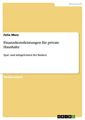 9783640896189: Finanzdienstleistungen fr private Haushalte: Spar- und Anlageformen bei Banken (German Edition)