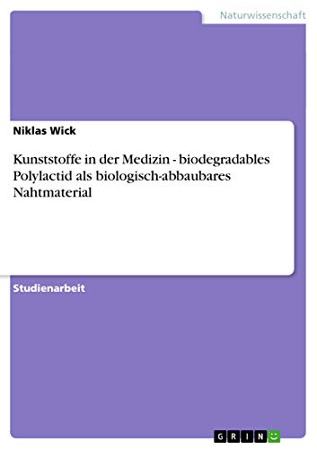 9783640896387: Kunststoffe in der Medizin - biodegradables Polylactid als biologisch-abbaubares Nahtmaterial