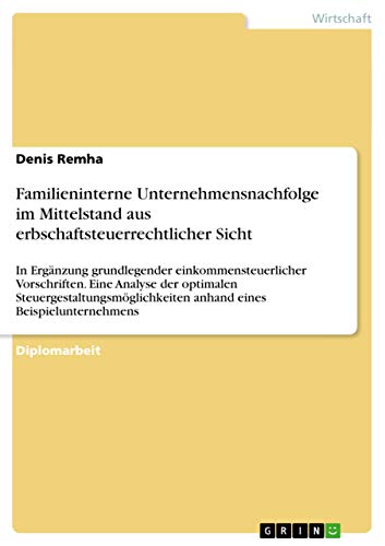 Stock image for Familieninterne Unternehmensnachfolge im Mittelstand aus erbschaftsteuerrechtlicher Sicht: In Ergnzung grundlegender einkommensteuerlicher . eines Beispielunternehmens (German Edition) for sale by Mispah books