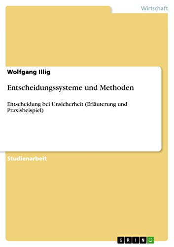 9783640899067: Entscheidungssysteme und Methoden: Entscheidung bei Unsicherheit (Erluterung und Praxisbeispiel)