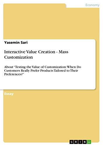 Beispielbild fr Interactive Value Creation - Mass Customization : About Testing the Value of Customization: When Do Customers Really Prefer Products Tailored to Their Preferences? zum Verkauf von Buchpark