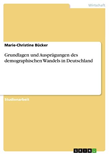 Stock image for Grundlagen und Ausprgungen des demographischen Wandels in Deutschland (German Edition) for sale by California Books