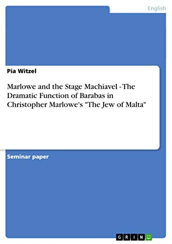 9783640904969: Marlowe and the Stage Machiavel - The Dramatic Function of Barabas in Christopher Marlowe's "The Jew of Malta"