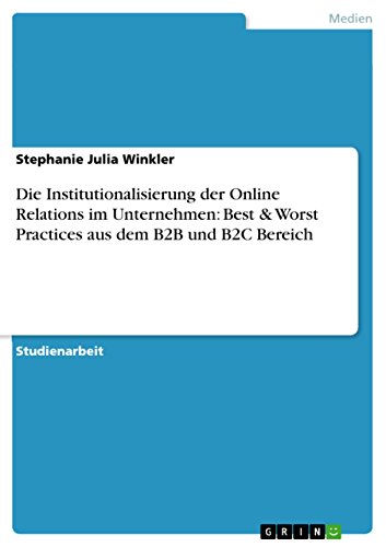 Beispielbild fr Die Institutionalisierung der Online Relations im Unternehmen: Best & Worst Practices aus dem B2B und B2C Bereich zum Verkauf von Buchpark