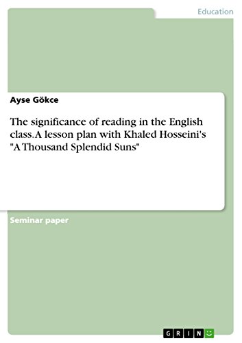 9783640908677: The significance of reading in the English class. A lesson plan with Khaled Hosseini's "A Thousand Splendid Suns"