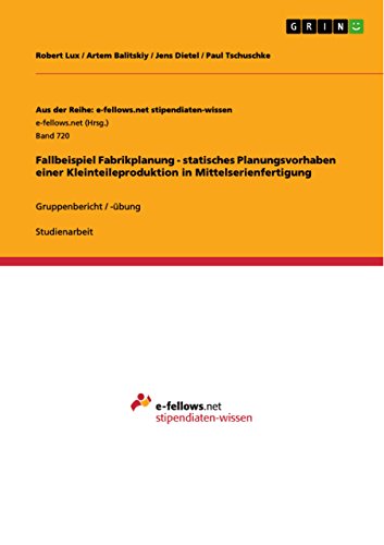 9783640909445: Fallbeispiel Fabrikplanung - statisches Planungsvorhaben einer Kleinteileproduktion in Mittelserienfertigung: Gruppenbericht / -bung (German Edition)