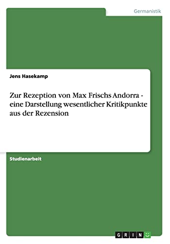 Zur Rezeption von Max Frischs Andorra - eine Darstellung wesentlicher Kritikpunkte aus der Rezension - Jens Hasekamp