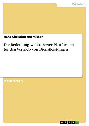 Stock image for Die Bedeutung webbasierter Plattformen fr den Vertrieb von Dienstleistungen (German Edition) for sale by Mispah books