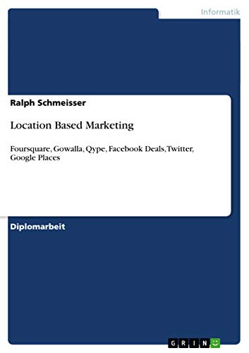 Beispielbild fr Location Based Marketing : Foursquare, Gowalla, Qype, Facebook Deals, Twitter, Google Places zum Verkauf von Buchpark