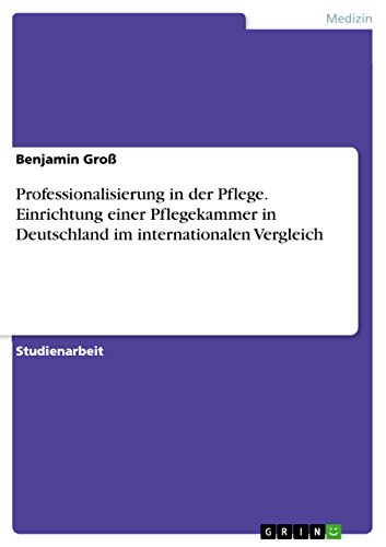 Beispielbild fr Professionalisierung in der Pflege: Einrichtung einer Pflegekammer und Vergleich zu anderen Staaten zum Verkauf von medimops