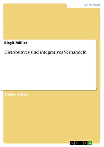 Distributives und integratives Verhandeln (German Edition) (9783640933471) by MÃ¼ller, Birgit