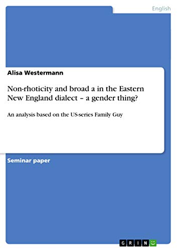 Stock image for Non-rhoticity and broad a in the Eastern New England dialect - a gender thing? for sale by Ergodebooks