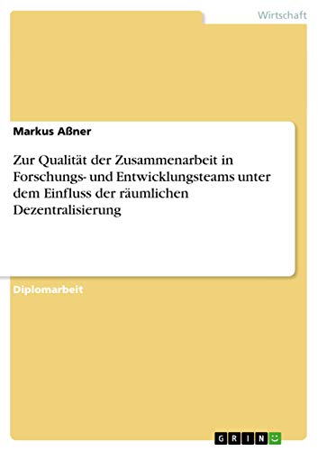 9783640941582: Zur Qualitt der Zusammenarbeit in Forschungs- und Entwicklungsteams unter dem Einfluss der rumlichen Dezentralisierung