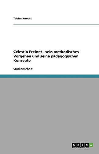 9783640943142: Clestin Freinet - sein methodisches Vorgehen und seine pdagogischen Konzepte (German Edition)