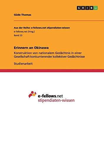 9783640945085: Erinnern an Okinawa: Konstruktion von nationalem Gedchtnis in einer Gesellschaft konkurrierender kollektiver Gedchtnisse (German Edition)