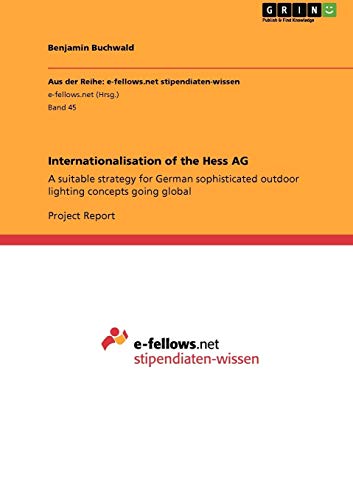 Imagen de archivo de Internationalisation of the Hess AG: A suitable strategy for German sophisticated outdoor lighting concepts going global a la venta por dsmbooks