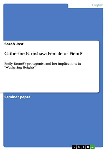 9783640952625: Catherine Earnshaw: Female or Fiend?:Emily Bront's protagonist and her implications in "Wuthering Heights"