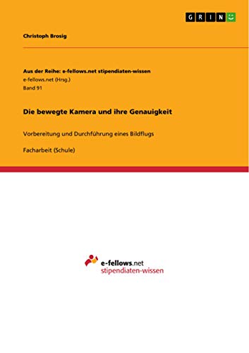 9783640955626: Die bewegte Kamera und ihre Genauigkeit: Vorbereitung und Durchfhrung eines Bildflugs: Band 91