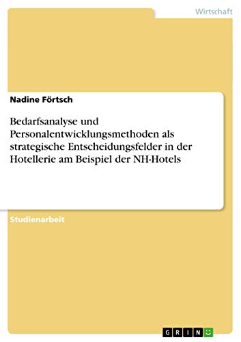 9783640959167: Bedarfsanalyse und Personalentwicklungsmethoden als strategische Entscheidungsfelder in der Hotellerie am Beispiel der NH-Hotels (German Edition)