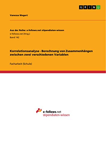 Stock image for Korrelationsanalyse - Berechnung von Zusammenhngen zwischen zwei verschiedenen Variablen (German Edition) for sale by California Books