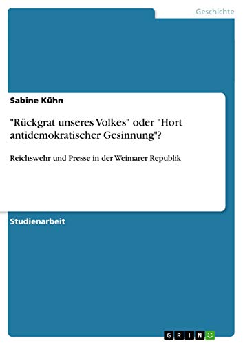 9783640978977: "Rckgrat unseres Volkes" oder "Hort antidemokratischer Gesinnung"?: Reichswehr und Presse in der Weimarer Republik