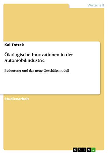 Beispielbild fr kologische Innovationen in der Automobilindustrie: Bedeutung und das neue Geschftsmodell (German Edition) zum Verkauf von California Books