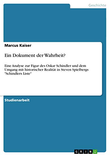 Beispielbild fr Ein Dokument der Wahrheit?: Eine Analyse zur Figur des Oskar Schindler und dem Umgang mit historischer Realitt in Steven Spielbergs "Schindlers Liste" zum Verkauf von medimops