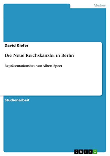 Die Neue Reichskanzlei in Berlin: ReprÃ¤sentationsbau von Albert Speer (German Edition) (9783640983148) by Kiefer M D, David