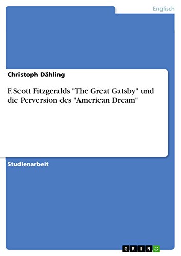 Beispielbild fr F. Scott Fitzgeralds "The Great Gatsby" und die Perversion des "American Dream" zum Verkauf von Buchpark