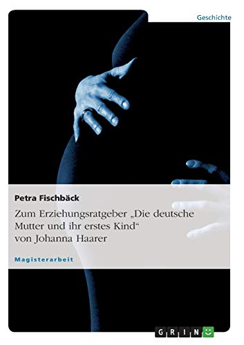 9783640998814: Zum Erziehungsratgeber "Die deutsche Mutter und ihr erstes Kind" von Johanna Haarer