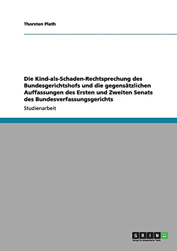 Beispielbild fr Die Kind-als-Schaden-Rechtsprechung des Bundesgerichtshofs und die gegenstzlichen Auffassungen des Ersten und Zweiten Senats des Bundesverfassungsgerichts zum Verkauf von Buchpark