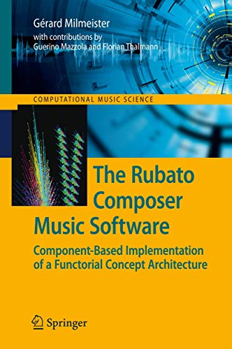 The Rubato Composer Music Software (Computational Music Science) (9783642001475) by Mazzola