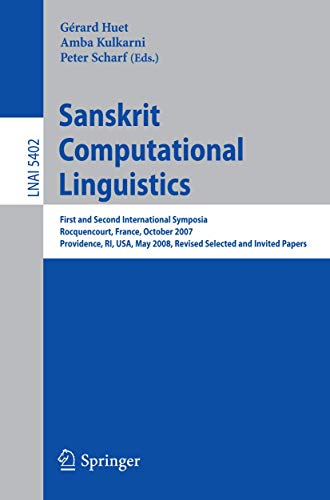 9783642001543: Sanskrit Computational Linguistics: First and Second International Symposia Rocquencourt, France, October 29-31, 2007 Providence, RI, USA, May 15-17, ... (Lecture Notes in Artificial Intelligence)