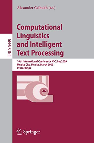 9783642003813: Computational Linguistics and Intelligent Text Processing: 10th International Conference, CICLing 2009, Mexico City, Mexico, March 1-7, 2009, Proceedings: 5449