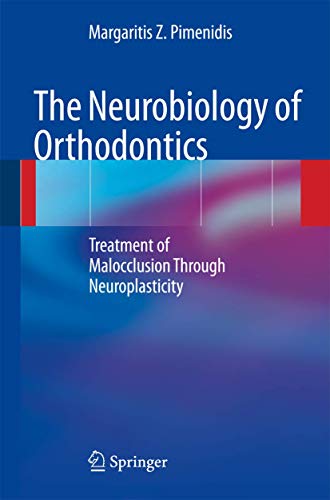 The Neurobiology of Orthodontics: Treatment of Malocclusion Through Neuroplasticity - Margaritis Z. Pimenidis