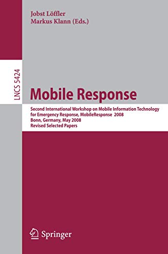 9783642004391: Mobile Response: Second International Workshop on Mobile Information Technology for Emergency Responce 2008, Bonn, Germany, May 29-30, 2008, Revised ... (Lecture Notes in Computer Science, 5424)